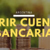 Cómo abrir una cuenta bancaria en Argentina