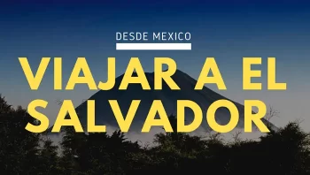 Viajar a El Salvador desde México